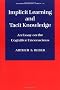 Implicit Learning and Tacit Knowledge: An Essay on the Cognitive Unconscious (Oxford Psychology Series)