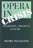 Opera in crisis : tradition, present, future