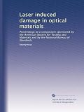 Laser induced damage in optical materials: Proceedings of a symposium sponsored by the American Society for Testing and Materials and by the National Bureau of Standards