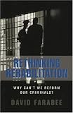 Rethinking Rehabilitation: Why Cant We Reform Our Criminals?