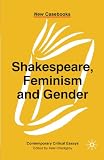 Shakespeare, Feminism and Gender (New Casebooks)