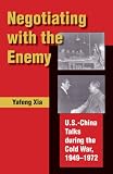 Negotiating with the Enemy: U.S.-China Talks During the Cold War, 1949-1972