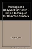Massage and bodywork for health : simple techniques for common ailments