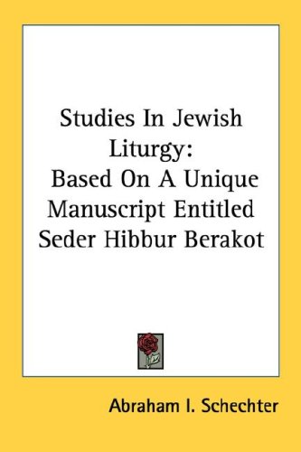 Studies In Jewish Liturgy: Based On A Unique Manuscript Entitled Seder Hibbur Berakot