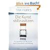 Die Kunst stillzusitzen: Ein Skeptiker auf der Suche nach Gesundheit und Heilung