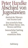 Produkt-Bild: Abschied von Jugoslawien: Abschied des Tr&auml;umers vom Neunten Land. Eine winterliche Reise zu den Fl&uuml;ssen Donau, Save, Morawa und Drina oder ... Nachtrag zu einer winterlichen Reise: 3 B&auml;nde