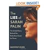 The Lies of Sarah Palin: The Untold Story Behind Her Relentless Quest for Power