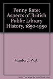 Penny rate : aspects of British public library history,1850-1950