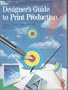 Designer's Guide to Print Production: A Step-by-Step Publishing Book