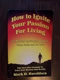 How to Ignite Your Passion for Living (The Perfect Motivation Book for Young Bucks and Old Farts)