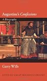 Augustines "Confessions": A Biography (Lives of Great Religious Books)