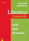 Das gro&szlig;e Arbeitsbuch Literaturunterricht: Lyrik, Epik, Dramatik - Rolf Esser