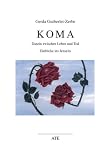Koma: Dasein zwischen Leben und Tod. Einblicke ins Jenseits