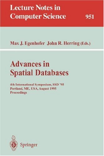 Advances in Spatial Databases: 4th International Symposium SSD '95, Portland, ME, USA, August 6 - 9, 1995. Proceedings (Lecture Notes in Computer Science)