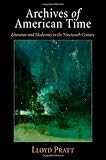 Archives of American Time: Literature and Modernity in the Nineteenth Century