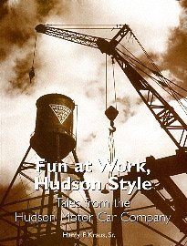 Fun at Work, Hudson Style (Tales from the Hudson Motor Company), by Harry F. Sr. and Bob Elton (ed). Kraus