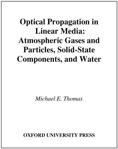 Optical Propagation in Linear Media: Atmospheric Gases and Particles, Solid-State Components, and Water (Johns Hopkins University Applied Physics Laboratories Series in Science and Engineering)