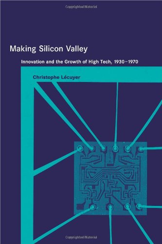 Making Silicon Valley: Innovation and the Growth of High Tech, 1930-1970 (Inside Technology)