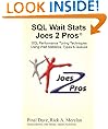SQL Wait Stats Joes 2 Pros: SQL Performance Tuning Techniques Using Wait Statistics, Types & Queues