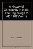 A history of Christianity in India : the beginnings to AD 1707