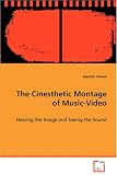 The Cinesthetic Montage of Music-Video: Hearing the Image and Seeing the Sound