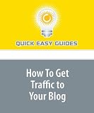 How To Get Traffic to Your Blog: Get Visitors to Your Blog The Easy Way