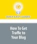 How To Get Traffic to Your Blog: Get Visitors to Your Blog The Easy Way