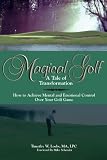 Magical Golf - A Tale of Transformation: How To Achieve Mental and Emotional Control Over Your Golf Game