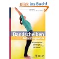 Bandscheiben Aktiv-Programm: Endlich wieder schmerzfrei � dauerhaft belastbar bleiben