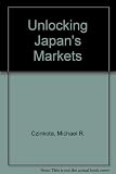 Unlocking Japan's markets : seizing marketing and distribution opportunities in today's Japan