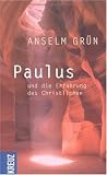Paulus und die Erfahrung des Christlichen - Anselm Gr&uuml;n