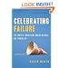 Celebrating Failure: The Power of Taking Risks, Making Mistakes and Thinking Big