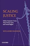 Scaling justice : India's Supreme Court, anti-terror laws, and social rights