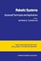 Robotic Systems: Advanced Techniques and Applications (Intelligent Systems, Control and Automation: Science and Engineering)