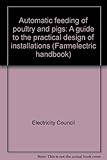 Automatic feeding of poultry and pigs : a guide to the practical design of installations