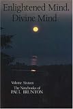 Enlightened Mind, Divine Mind: Notebooks Volume 16 (Notebooks of Paul Brunton, Vol 16)