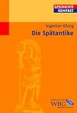 Die Sp&auml;tantike - Ingemar K&ouml;nig