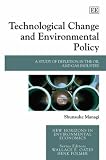 Technological Change and Environmental Policy: A Study of Depletion in the Oil and Gas Industry (New Horizons in Environmental Economics)