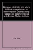 Doctrine, criminality and future British Army operations : a half-completed understanding