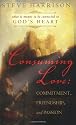 Consuming Love: Commitment, Friendship and Passion, What It Means to Be Connected to God's Heart