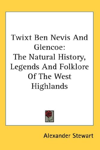 City Travel Guides Discounted  Books : Twixt Ben Nevis and Glencoe: The Natural History, Legends and Folklore of the West Highlands