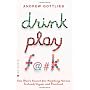Drink, Play, F@#k: One Man's Search for Anything Across Ireland, Las Vegas, and Thailand