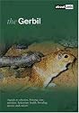 The Gerbil: A Guide to Selection, Housing, Care, Nutrition, Behaviour, Health, Breeding, Species and Colours (About Pets)