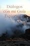 Di�logos con mi Gu�a Espiritual. . . (Spanish Edition)