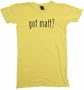 got matt? Women's Tee Shirt XL-Yellow Babydoll (petite fit)