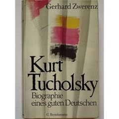 Kurt Tucholsky. Biographie eines guten Deutschen