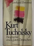 Kurt Tucholsky. Biographie eines guten Deutschen