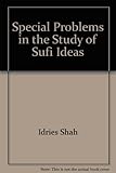 Special problems in the study of Sufi ideas