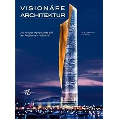 Vision�re Architektur: Die neusten Bauprojekte auf der Arabischen Halbinsel (Kunst, Architektur)