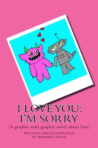 I love you; I'm sorry: (A graphic semi graphic novel about love)
